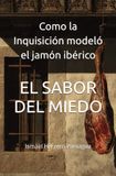 EL SABOR DEL MIEDO: Como la Inquisicion modeló el jamón ibérico