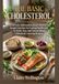 THE BASIC CHOLESTEROL: Untold basic Information about Cholesterol, Simple Exercises for Lasting Health with 76 Quick, Easy and Natural Blood Cholesterol-Lowering Recipes.
