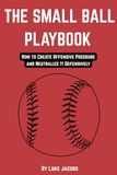 THE SMALL BALL PLAYBOOK: How to Create Offensive Pressure and Neutralize It Defensively