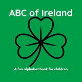 ABC of Ireland: A Fun Alphabet Book for Children Ages 3-6