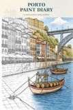 Porto Paint Diary: A Color-and-Write Travel Journal of Porto, Portugal