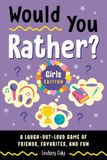 Would You Rather? Girls Edition: A Laugh-Out-Loud Game of Friends, Favorites, and Fun
