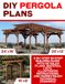Build Your Own Backyard Pergolas: 3-in-1 Step-by-Step Building Guide