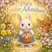Pip's Easter Adventure: A Springtime Picture Book for Kids, Toddlers, and Preschoolers (Easter Basket Stuffer)