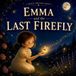 Emma Libri GmbH Emma and the Last Firefly Paperback