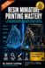 Resin Miniature Printing Mastery: Advanced Support Strategies, Ultra-Fine Detail, Perfect Paint Adhesion & Pro Finishing Techniques for Tabletop Figures from 15mm to 75mm Scale (FULL COLOR))