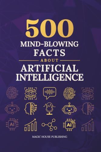 500 Mind-Blowing Facts About Artificial Intelligence