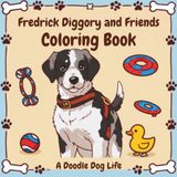 Fredrick Diggory and Friends Coloring Book: A Doodle Dog Life