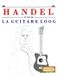 Handel Loog Handel pour la Guitare