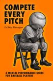 Compete Every Pitch: A Mental Performance Guide for Baseball Players
