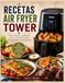 RECETAS AIR FRYER TOWER: Platos Simples y Sabrosos para Cocinar de Forma Más Saludable Todos los Días.