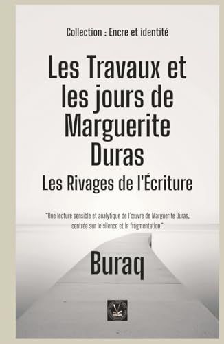 Les Travaux et les jours de Marguerite Duras: Les Rivages de l'Écriture