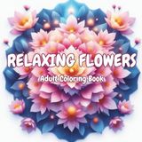 Flower Pattern Coloring Book for Adults: Relaxing Floral Designs for Stress Relief