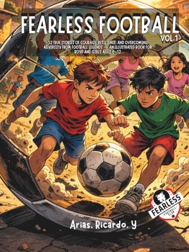 Fearless Football, Vol. 1: 32 true stories of courage, resilience, and overcoming adversity from football legends — An illustrated book for boys and girls ages 8–12