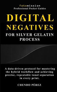 Digital Fotomission Professional Pocket Guides- Digital Negatives for Silver Gelatin Process