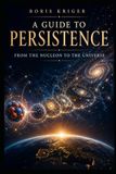 A GUIDE TO PERSISTENCE: FROM THE NUCLEON TO THE UNIVERSE