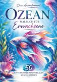 Dein Ausmalmoment Ozean: Malbuch für Erwachsene – Magische Ozeanwelten voller Fantasy Meerestiere, Korallen und kreativer Entspannung