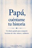 Papá, cuéntame tu historia: Un diario guiado para compartir lecciones de vida, valores y sabiduría