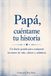Papá, cuéntame tu historia: Un diario guiado para compartir lecciones de vida, valores y sabiduría