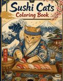 Sushi Cats Coloring Book: Ukiyo-e Inspired Japanese Coloring Pages for Adults, Cat Lovers, Sushi Fans, and Japan Culture Enthusiasts