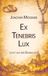 Ex Tenebris Lux: Licht aus der Dunkelheit