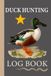 Duck Hunting Log Book: A Practical Field Journal for Adult Waterfowl Hunters