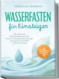 Wasserfasten Psiana eCom UG (haftungsbeschränkt) Wasserfasten für Einsteiger: Mit einfachem Wasserfasten Schritt für Schritt zu weniger Entzündungen, geringerem Körperfett und mehr Energie - inkl. WASSER-Formel, Checklisten, Refeed-Plan uvm.