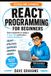 React Programming For Beginners: React explained so simply a 5-year-old could build a custom dashboard