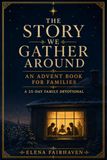 The Story We Gather Around - An Advent Book for Families