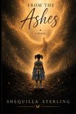 From The Ashes: A Memoir in Moments