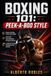 Boxing Independently Published Boxing 101: Peek-a-Boo Style: A Step-by-Step Guide to Head Movement, Explosive Footwork, Angles, Combinations, Counterattacks, and Intelligent Pressure Fighting Paperback