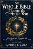 The Whole Bible Through the Christian Year: A One-Year Daily Devotional and Bible Reading Plan, Advent 2026 to Advent 2027