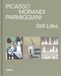 Picasso, Morandi, Parmiggiani. Still lifes. Ediz. a colori
