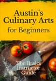 Austin's Culinary Arts for Beginners: the Basics Instructor Guide