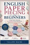 ENGLISH Libri GmbH English Paper Piecing for Beginners: A Simple Guide to Mastering Paper Templates, Precise Hand Stitching, and Beautiful Patchwork Projects