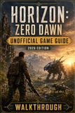 HORIZON: ZERO DAWN Unofficial Game Guide – 2026 Edition Walkthrough