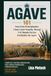 Agave 101: Guía Para Principiantes: Cómo Catar Tequila, Mezcal Y El Mundo De Los Destilados De Agave