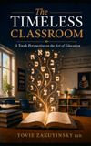 The Timeless Classroom: A Torah Perspective on the Art of Education