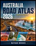 AUSTRALIA ROAD ATLAS 2026–2027: The Ultimate Driving Guide to Australia's Iconic Coastal Highways, Outback Trails, and Hidden Scenic Routes