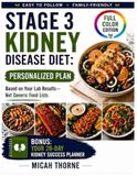 Stage 3 Kidney Disease Diet Personalized Plan: Discover How to Confidently Choose Every Meal Using Your Lab Results with 30-Day Meal Plans, Grocery Guides, Nutrition Tables, and 16 CKD Recipes