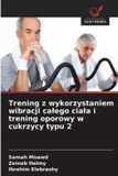 Trening Wydawnictwo Nasza Wiedza Trening z wykorzystaniem wibracji calego ciala i trening oporowy w cukrzycy typu 2