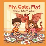 Fly, Libri GmbH Fly, Cole, Fly!- Fly, Cole, Fly! Friends Color Together