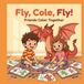 Fly, Libri GmbH Fly, Cole, Fly!- Fly, Cole, Fly! Friends Color Together