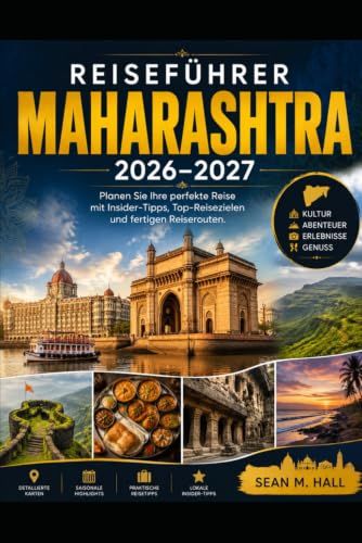 Reiseführer Maharashtra 2026–2027: Planen Sie Ihre perfekte Reise mit Insider-Tipps, Top-Reisezielen und fertigen Reiserouten