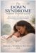 The Down Syndrome Parent Starter Guide: What to Expect After Diagnosis—Health, Early Intervention, and Real-Life Support for the First Year