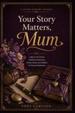 Your Story Matters, Mum: A Guided Memory Journal for Mothers