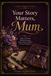 Your Story Matters, Mum: A Guided Memory Journal for Mothers