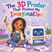 The 3D Printer That Printed My Imagination