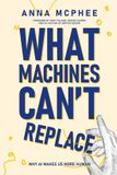 What E. E. Press What Machines Can't Replace: Why AI Makes Us More Human