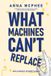 What E. E. Press What Machines Can't Replace: Why AI Makes Us More Human